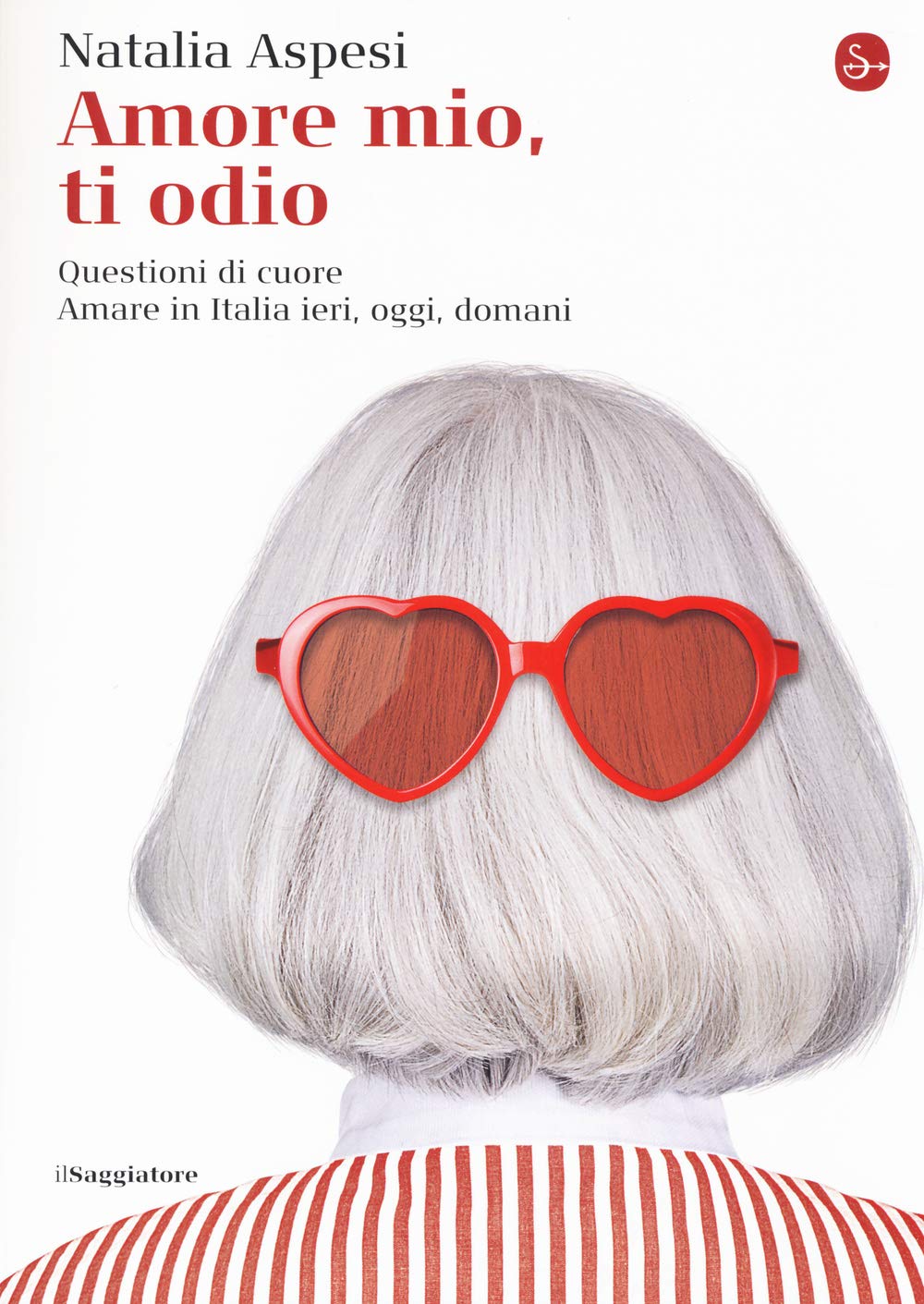 Amore mio, ti odio. Questioni di cuore. Amare in Italia ieri, oggi e domani book