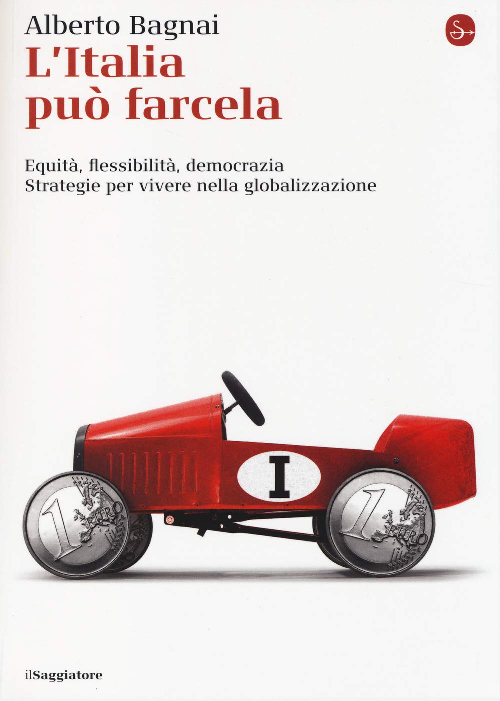 L' Italia può farcela. Equità, flessibilità e democrazia. Strategie per vivere nella globalizzazione Non-fiction books