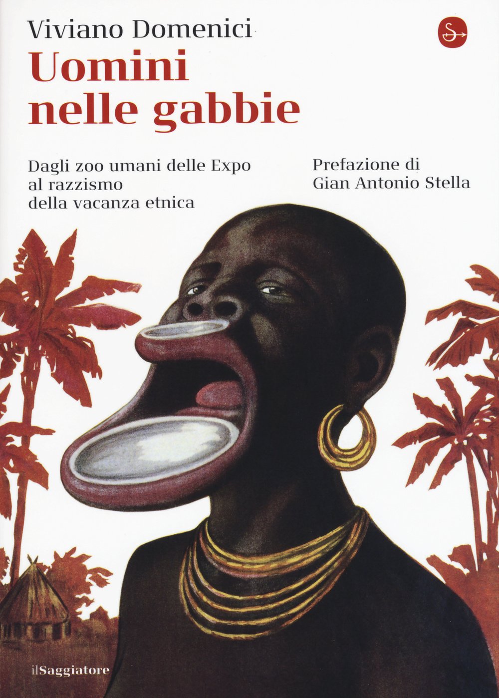 Uomini nelle gabbie. Dagli zoo umani delle Expo al razzismo della vacanza etnica Politics & History