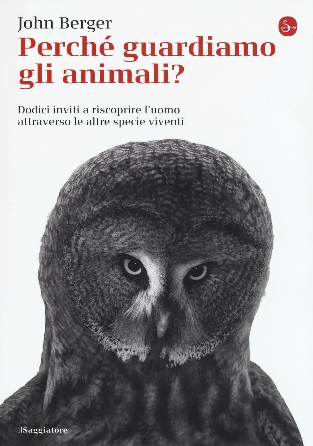 Perché guardiamo gli animali? Dodici inviti a riscoprire l'uomo attraverso le altre specie viventi book