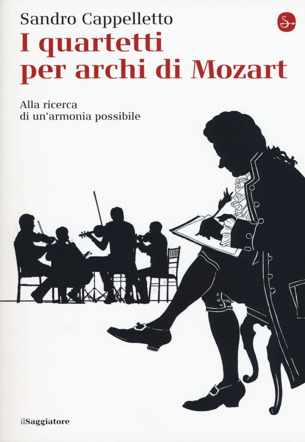 I quartetti per archi di Mozart. Alla ricerca di un'armonia possibile Arts & Music