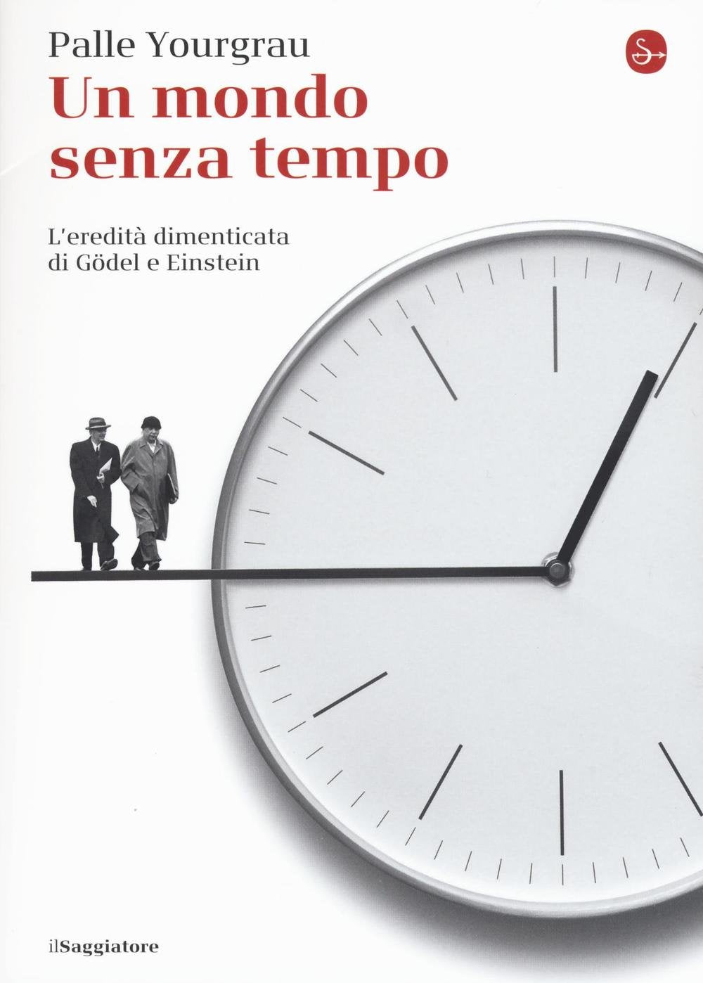 Un mondo senza tempo. L'eredità dimenticata di Gödel e Einstein book