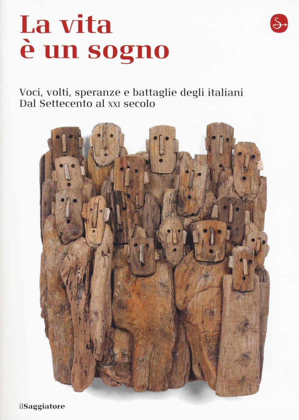 La vita è un sogno. Voci, volti, speranze e battaglie degli italiani. Dal Settecento al XXI secolo book