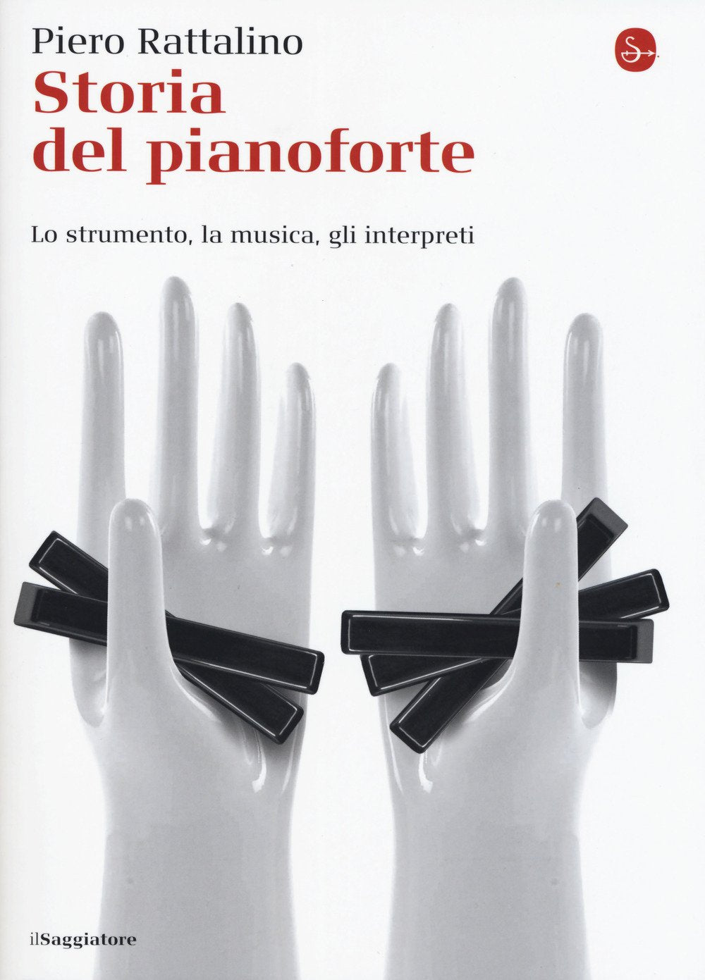 Storia del pianoforte. Lo strumento, la musica, gli interpreti (La cultura) Arts & Music