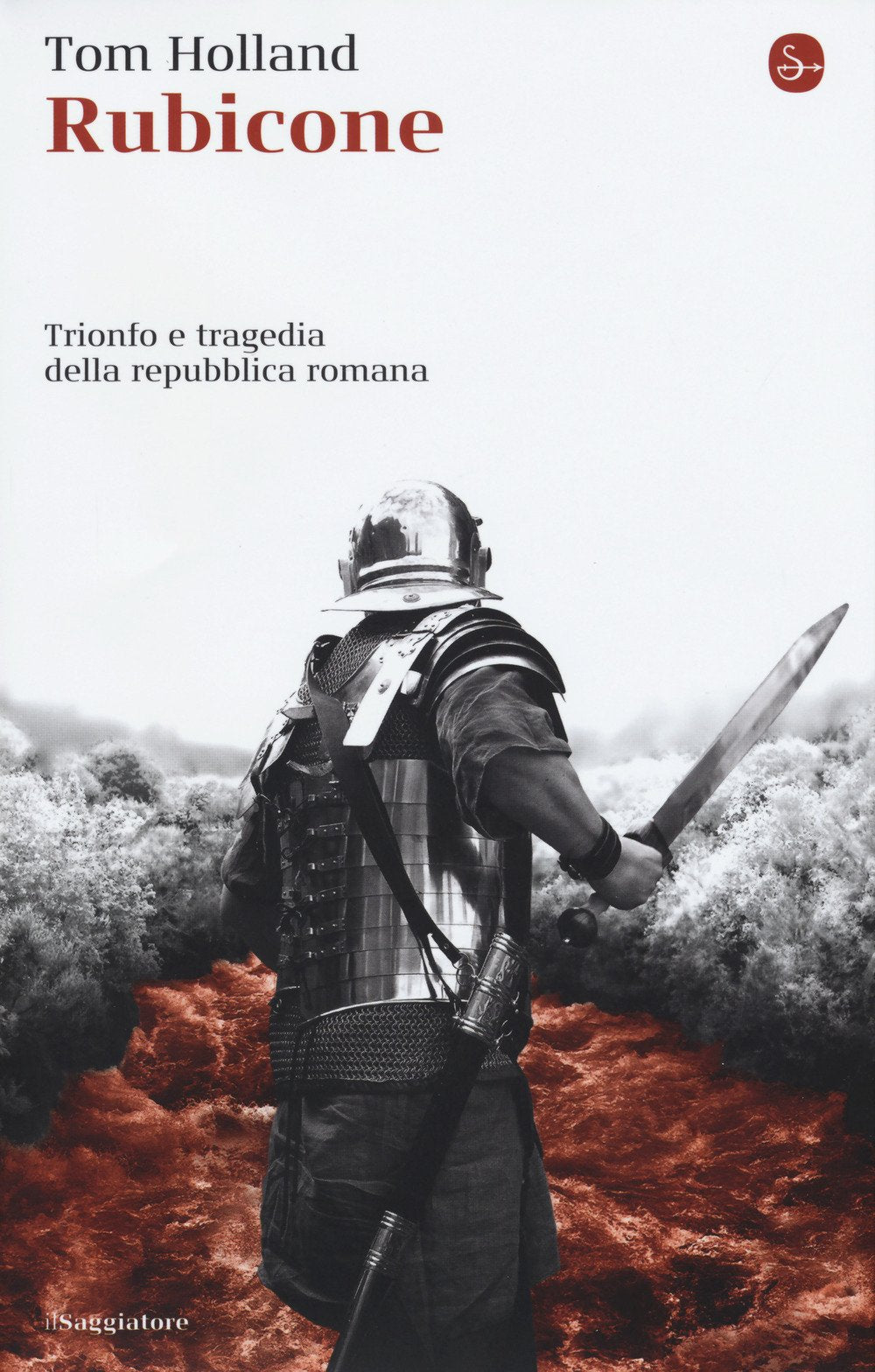 Rubicone. Trionfo e tragedia della Repubblica romana (Nuovi saggi. Storia) Politics & History