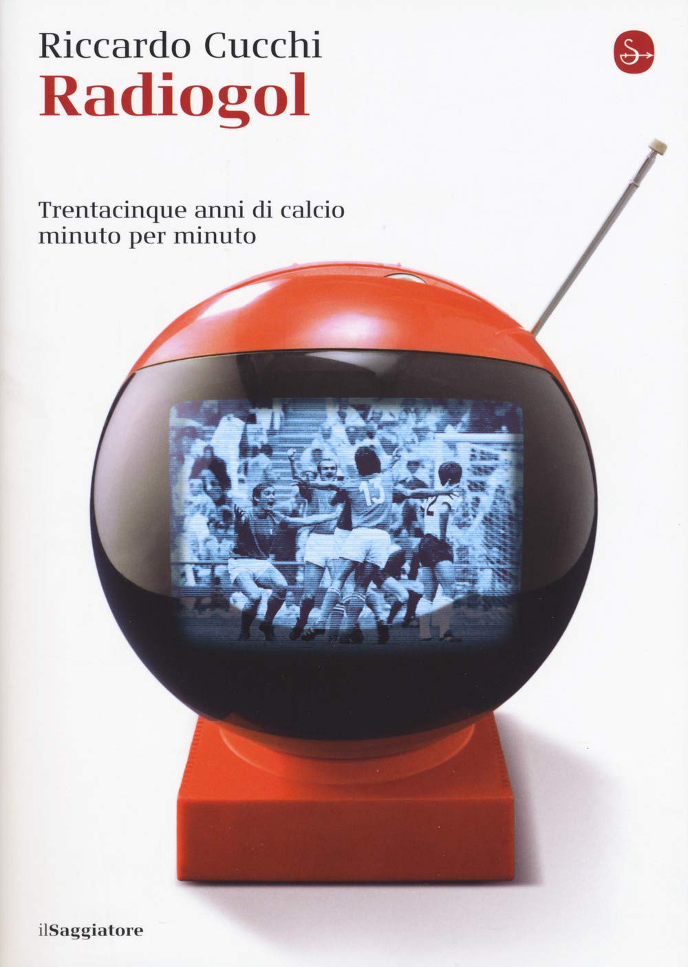 Radiogol. Trentacinque anni di calcio minuto per minuto book
