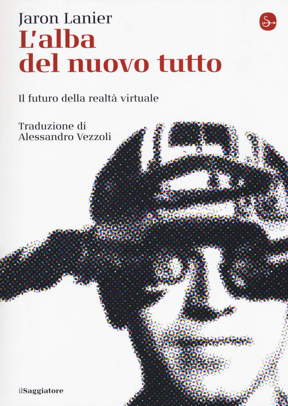L'alba del nuovo tutto. Il futuro della realtà virtuale Media & Communication