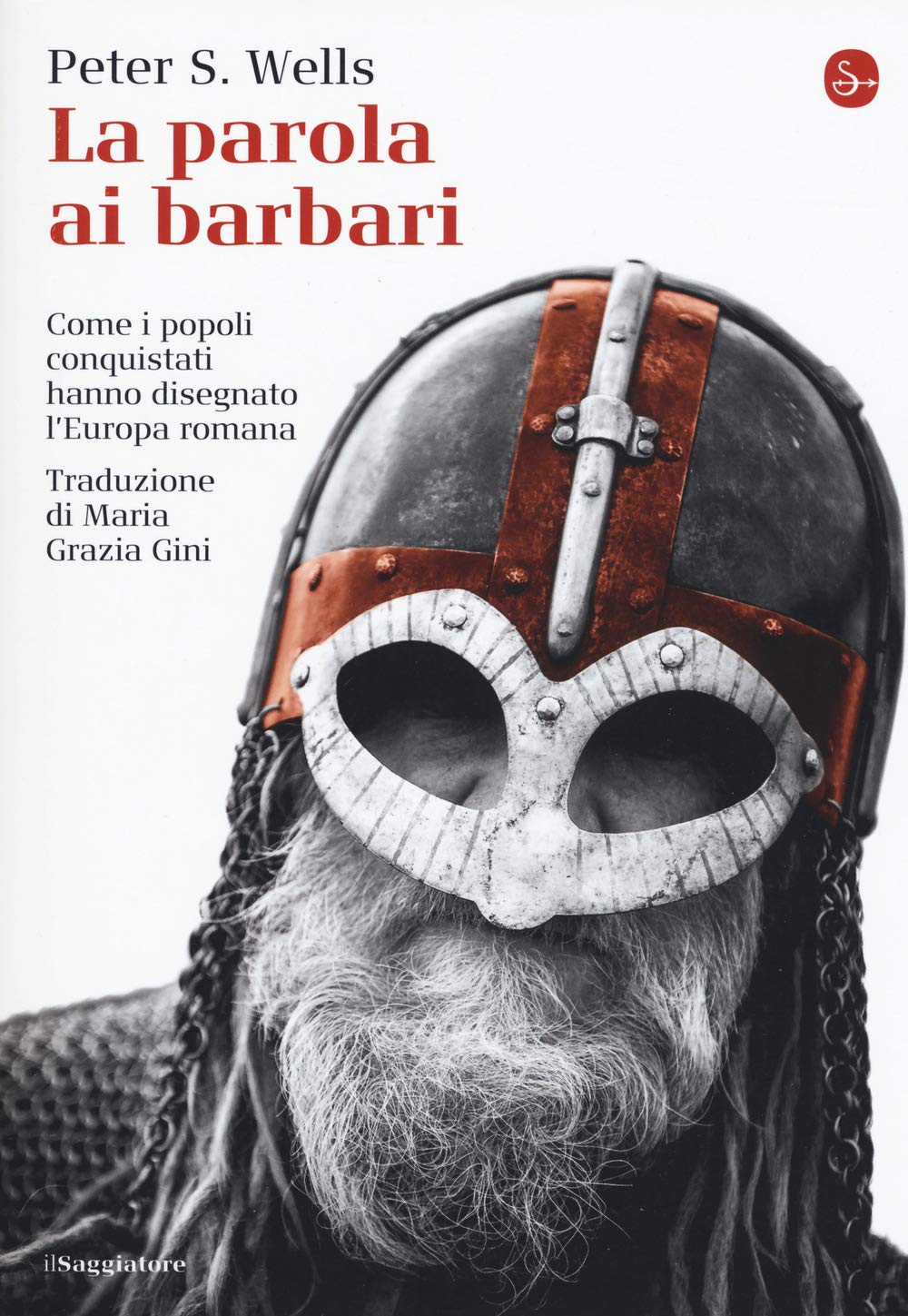 La parola ai barbari. Come i popoli conquistati hanno disegnato l'Europa romana Politics & History