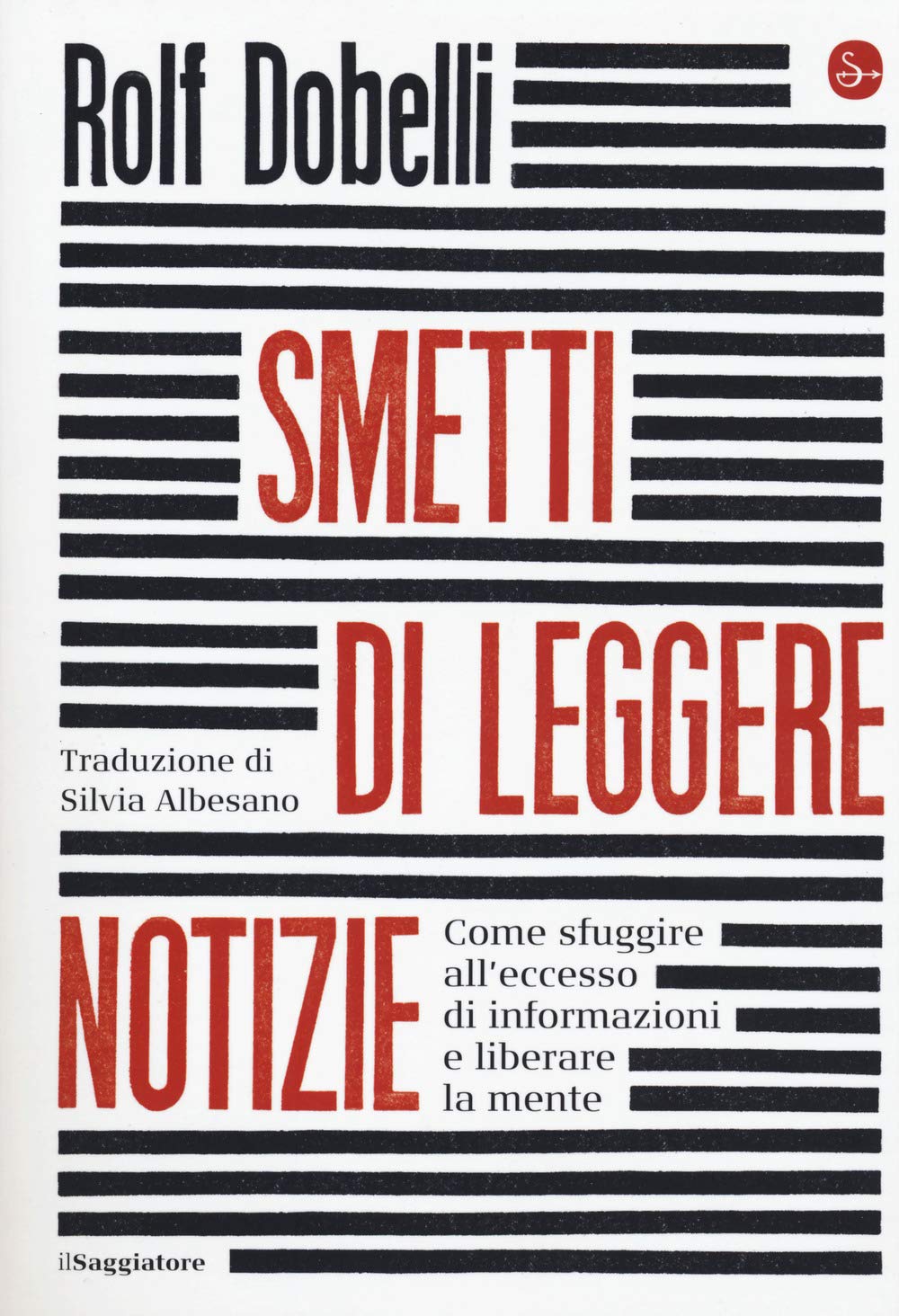Smetti di leggere notizie. Come sfuggire all'eccesso di informazioni e liberare la mente book