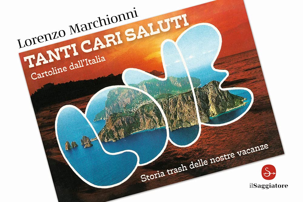 Tanti cari saluti. Cartoline dall'Italia. Storia trash delle nostre vacanze. Ediz. illustrata book