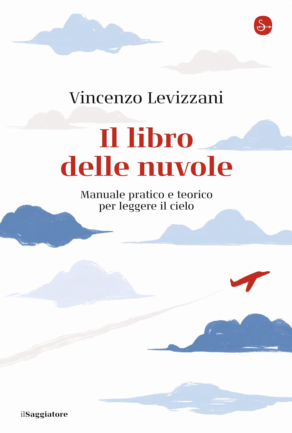 Il libro delle nuvole. Manuale pratico e teorico per leggere il cielo (La cultura) Geology & Geography
