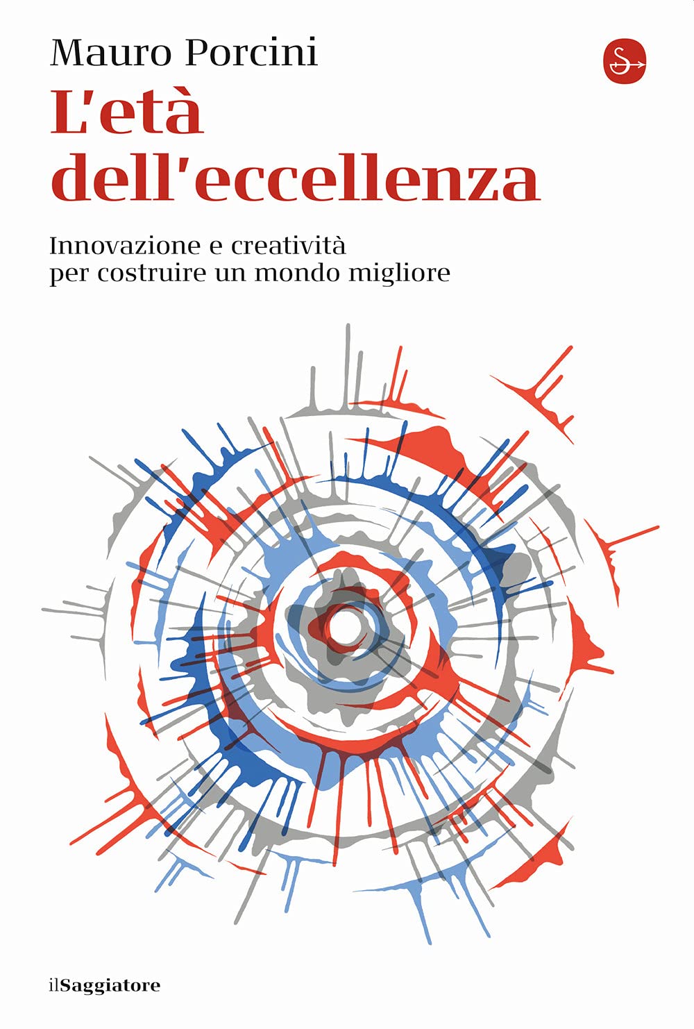 L' età dell'eccellenza. Innovazione e creatività per costruire un mondo migliore Business, Finance & Career