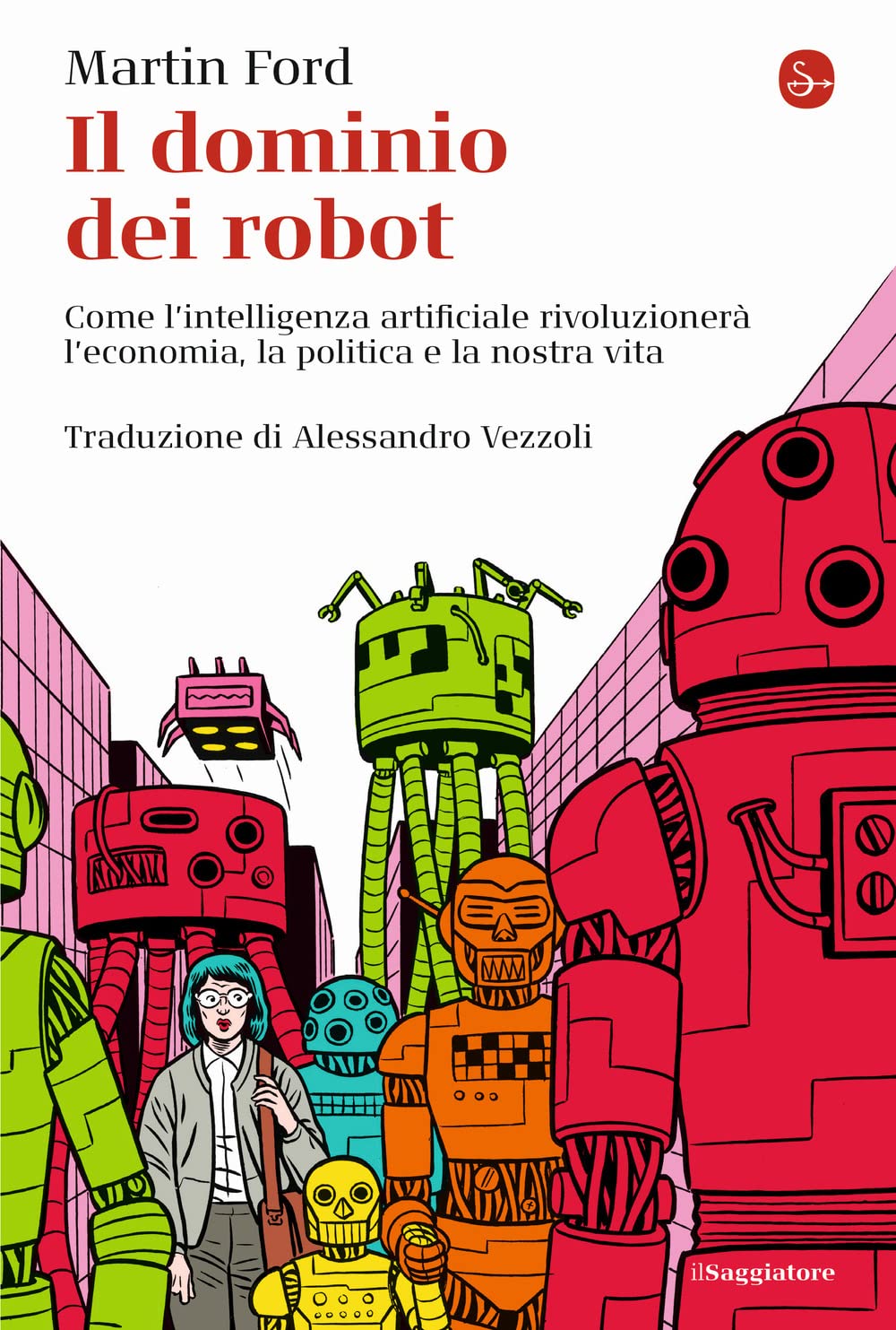 Il dominio dei robot. Come l'intelligenza artificiale rivoluzionerà l'economia, la politica e la nostra vita book