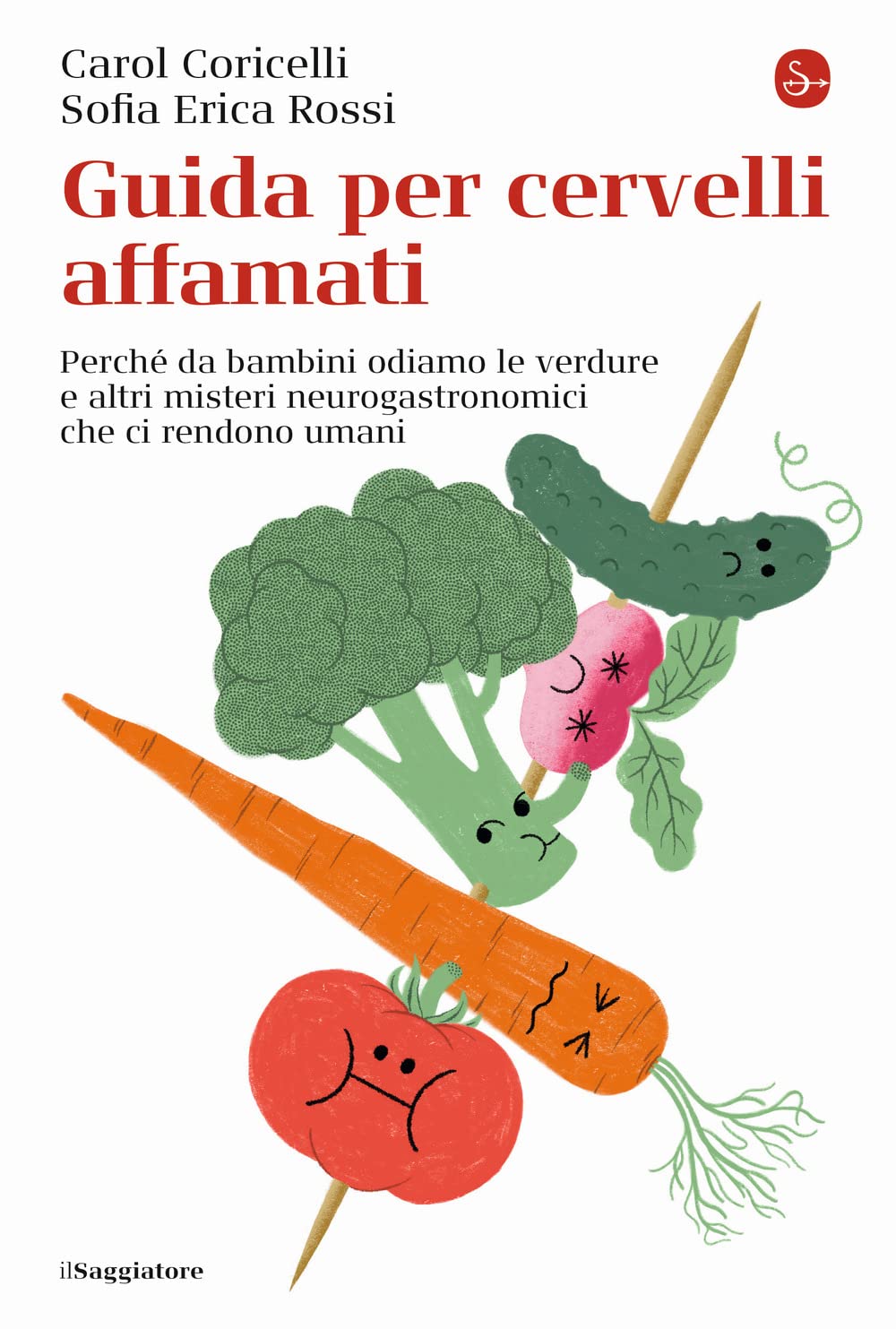 Guida per cervelli affamati. Perché da bambini odiamo le verdure e altri misteri neurogastronomici che ci rendono umani Politics & History