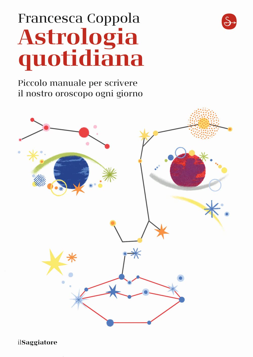 Astrologia quotidiana. Piccolo manuale per scrivere il nostro oroscopo ogni giorno Religion & Esotericism