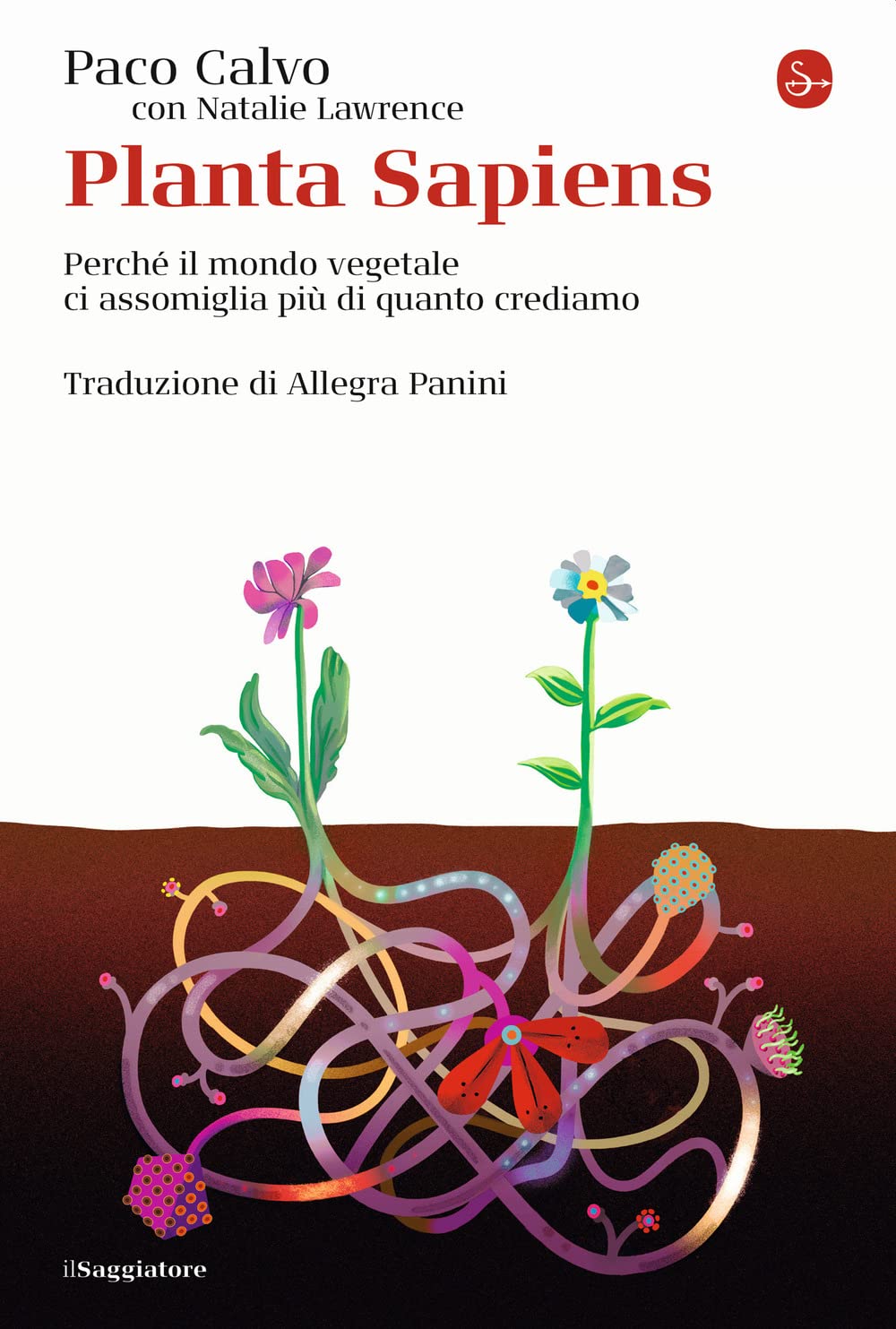 Planta sapiens. Perché il mondo vegetale ci assomiglia più di quanto crediamo (La cultura) Natural Sciences