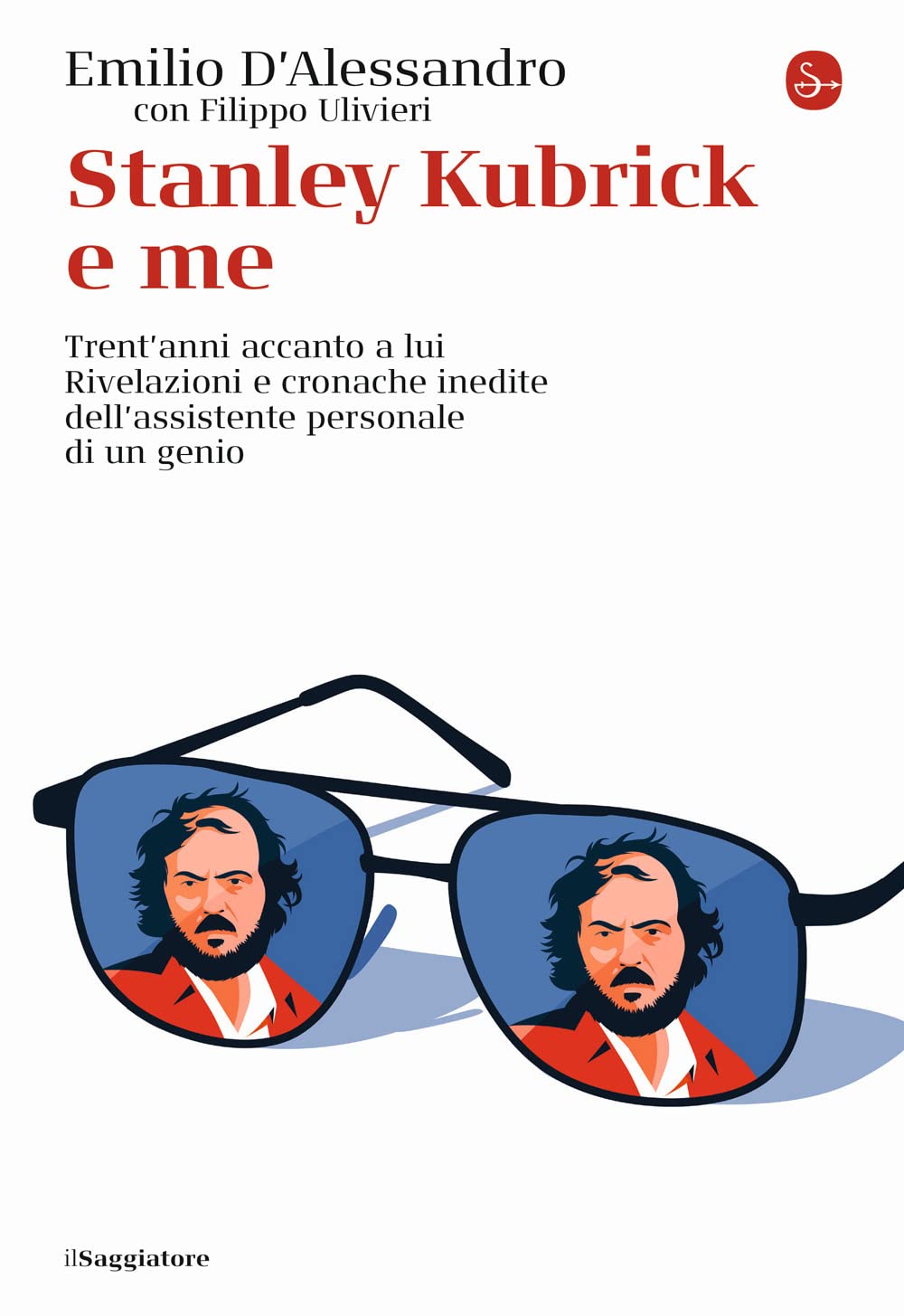 Stanley Kubrick e me. Trent'anni accanto a lui. Rivelazioni e cronache inedite dell'assistente personale di un genio book
