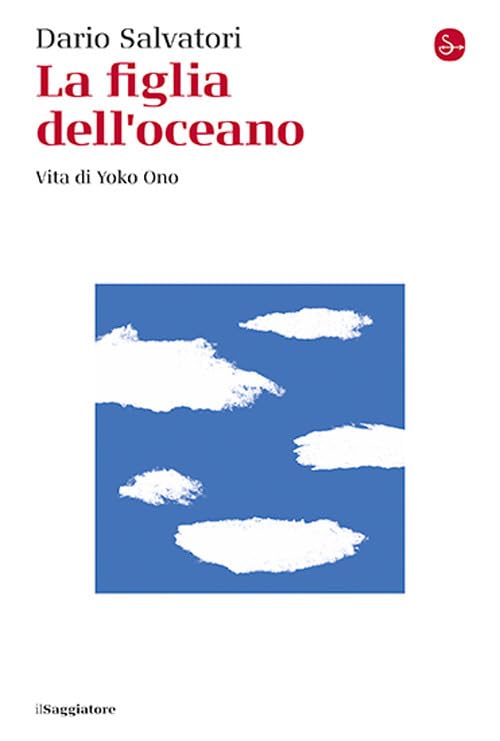 La figlia dell'oceano. Vita di Yoko Ono (La cultura) Art & Literature