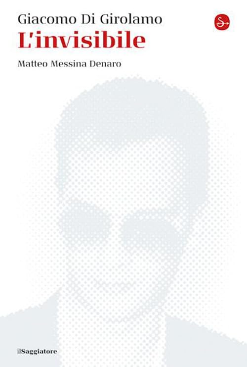 L'invisibile. Matteo Messina Denaro. Nuova ediz. (La cultura) Social Sciences