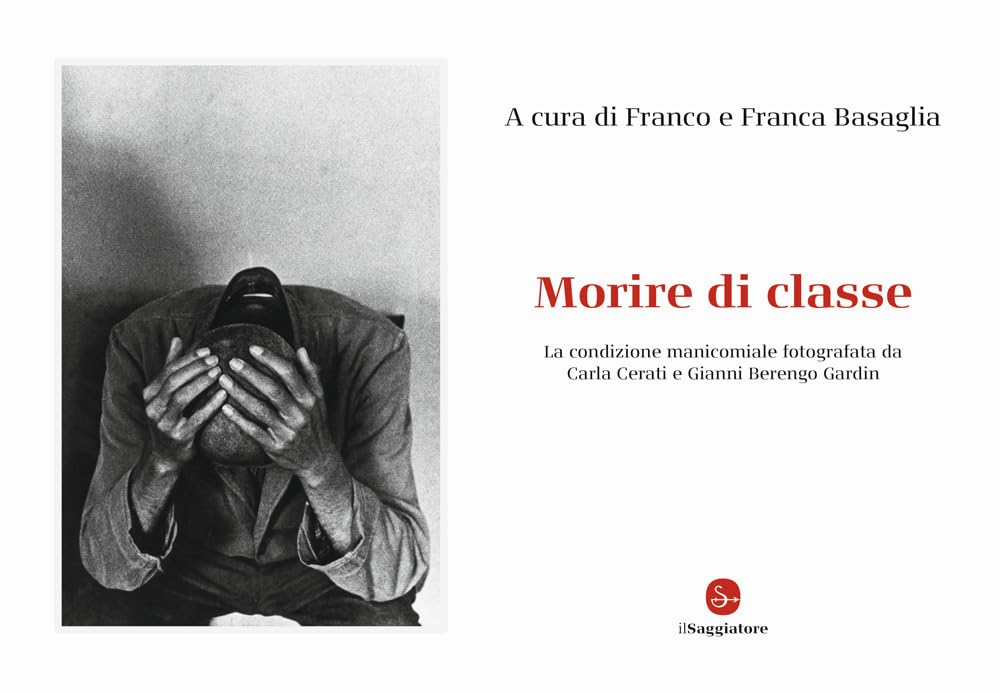 Morire di classe. La condizione manicomiale fotografata da Carla Cerati e Gianni Berengo Gardin. Ediz. illustrata book