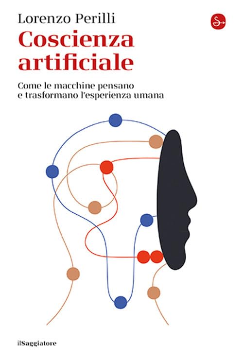 Coscienza artificiale. Come le macchine pensano e trasformano l’esperienza umana (La cultura) Philosophy