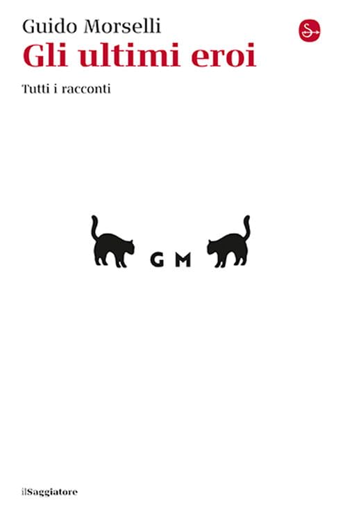 Gli ultimi eroi. Tutti i racconti Essays & Short Stories