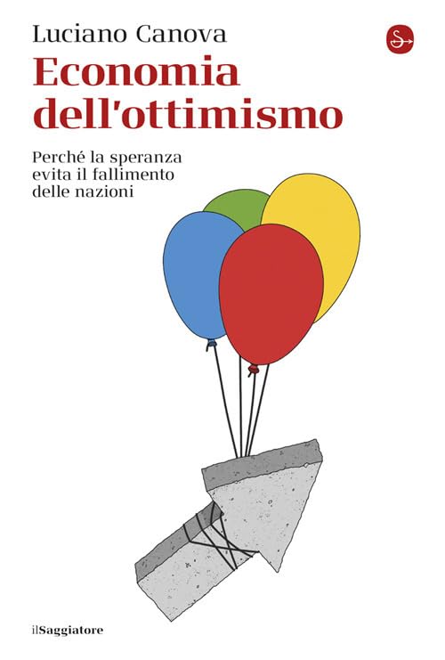 Economia dell'ottimismo. Perché la speranza evita il fallimento delle nazioni (La cultura) Business, Finance & Career