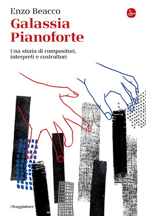 Galassia Pianoforte. Una storia di compositori, interpreti e costruttori Arts & Music