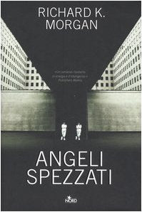 Angeli spezzati. Altered Carbon (Vol. 2) (Narrativa Nord) Contemporary literature