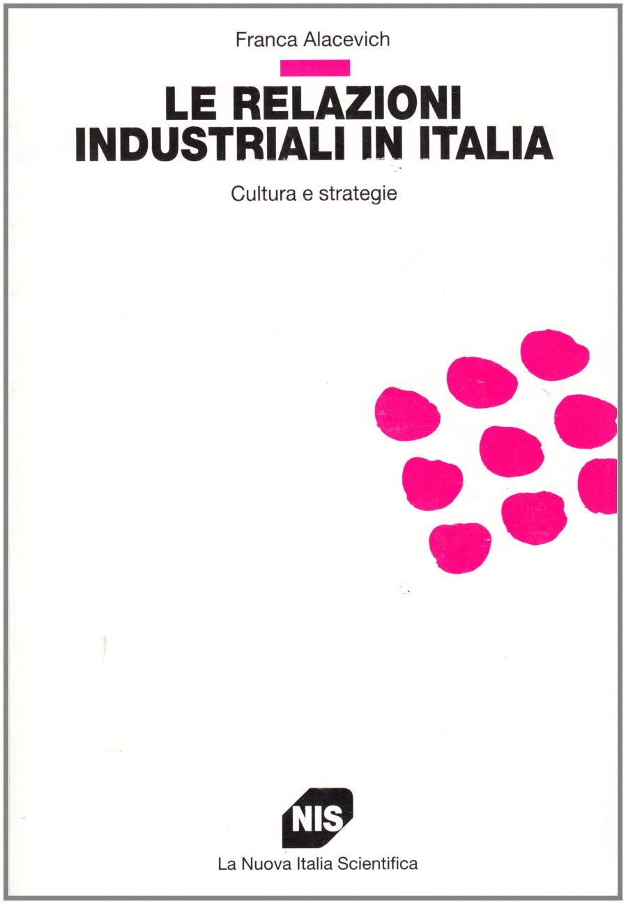 Le relazioni industriali in Italia. Cultura e strategia (Studi superiori) Business, Finance & Career