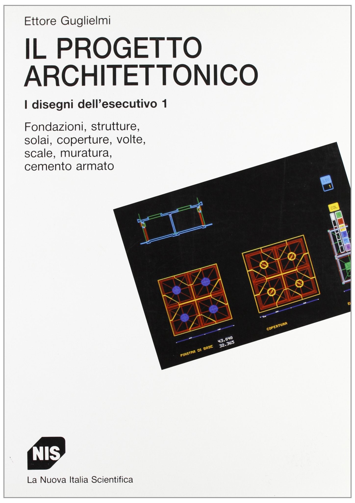 Il progetto architettonico. I disegni dell'esecutivo. Fondazioni, strutture, solai, coperture, volte, scale, muratura, cemento armato (Vol. 1) (Supermanuali) Architecture