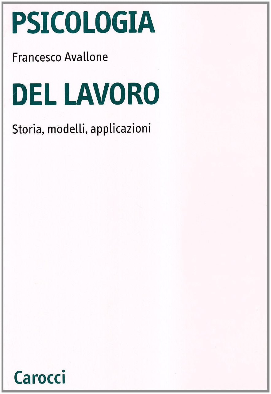 Psicologia del lavoro. Storia, modelli, applicazioni (Università) Business, Finance & Career