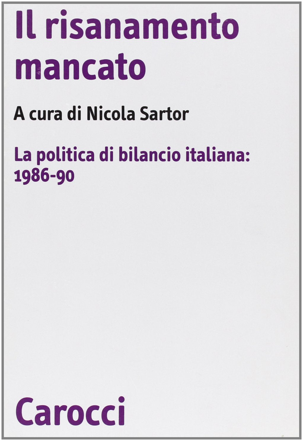 Il risanamento mancato. La politica di bilancio italiana: 1986-90 (Biblioteca di testi e studi) Books