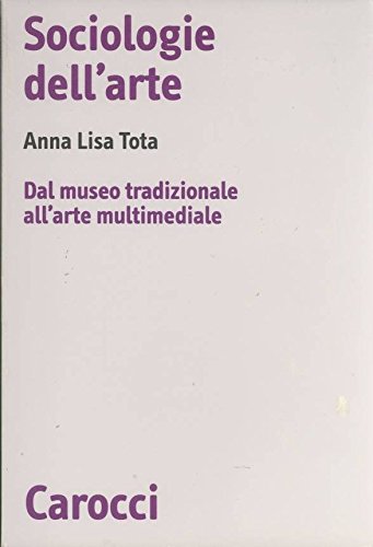 Sociologie dell'arte. Dal museo tradizionale all'arte multimediale book