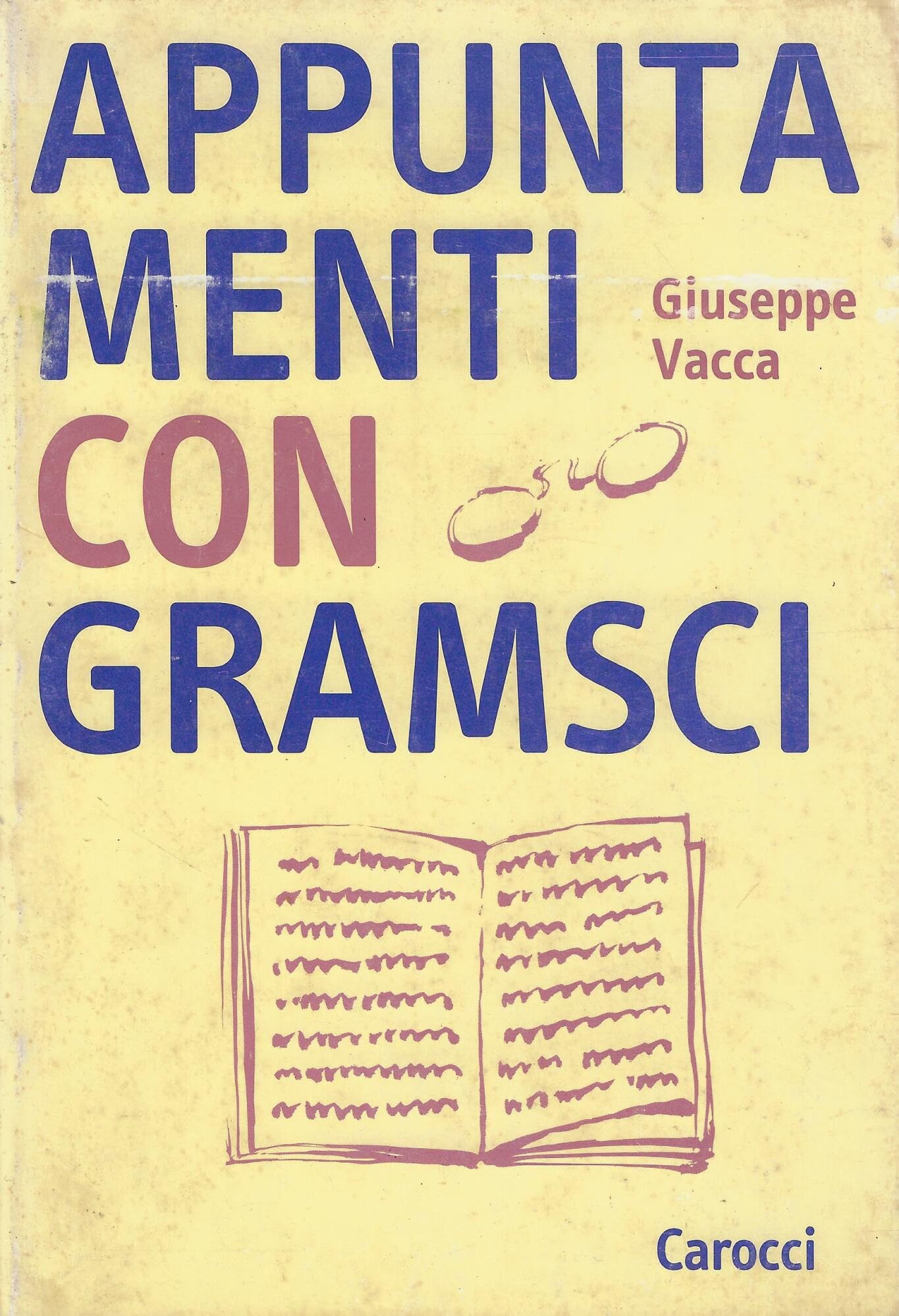 Appuntamenti con Gramsci. Introduzione allo studio dei Quaderni del carcere (Studi superiori) Politics & History