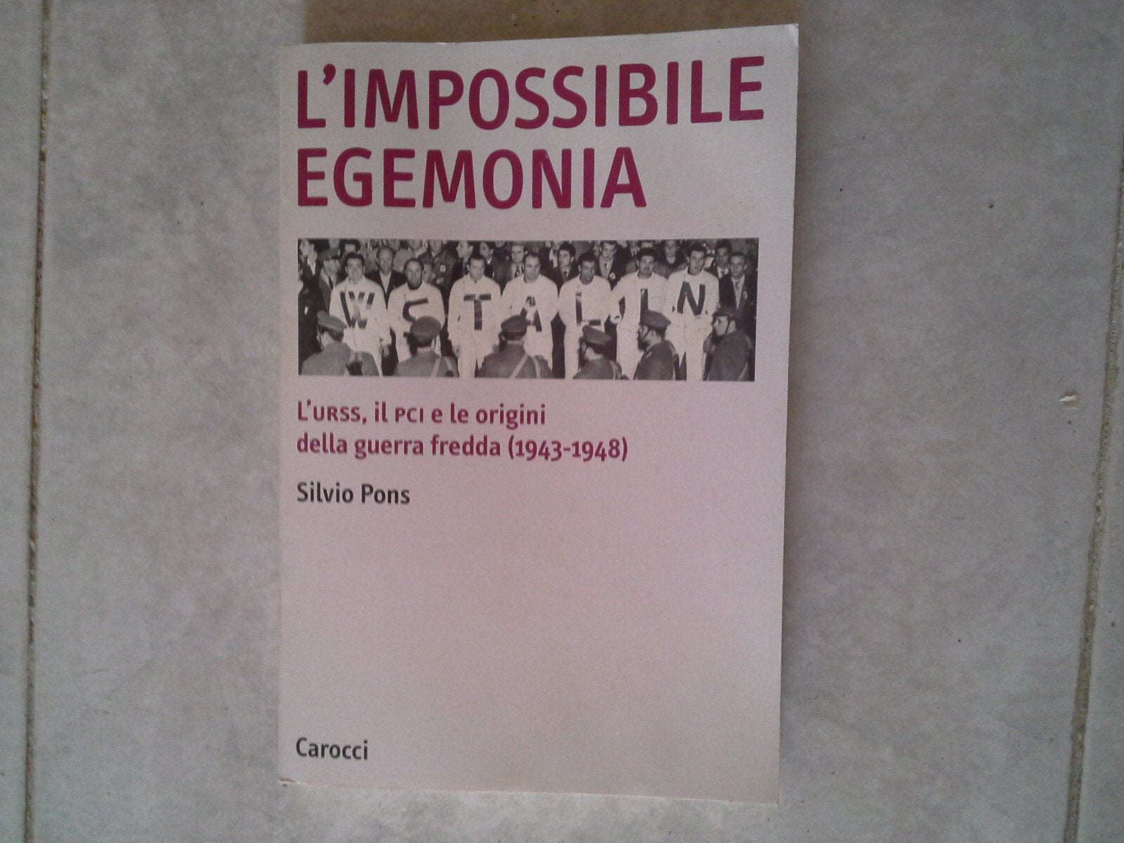 L'impossibile egemonia. L'Urss, il PCI e le origini della guerra fredda (1943-1948) (Biblioteca di testi e studi) Social Sciences