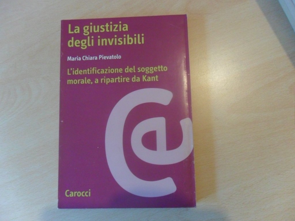 La giustizia degli invisibili. L'identificazione del soggetto morale a ripartire da Kant (Ricerche) Philosophy