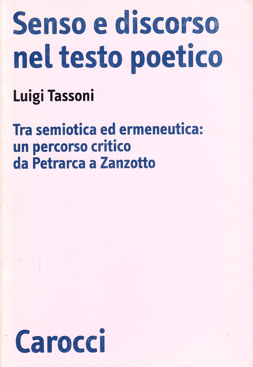 Senso e discorso nel testo poetico. Tra semiotica ed ermeneutica: un percorso critico da Petrarca a Zanzotto (Biblioteca di testi e studi) Contemporary literature