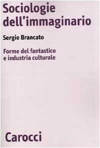 Sociologie dell'immaginario. Forme del fantastico e industria culturale book