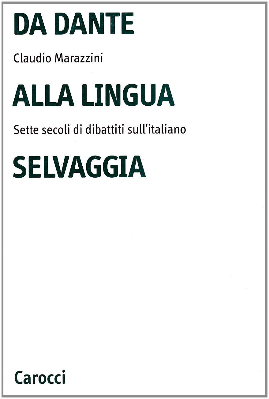 Da Dante alla lingua selvaggia. Sette secoli di dibattiti sull'italiano (Università) Social Sciences