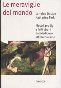 Le meraviglie del mondo. Mostri, prodigi e fatti strani dal Medioevo all'illuminismo book