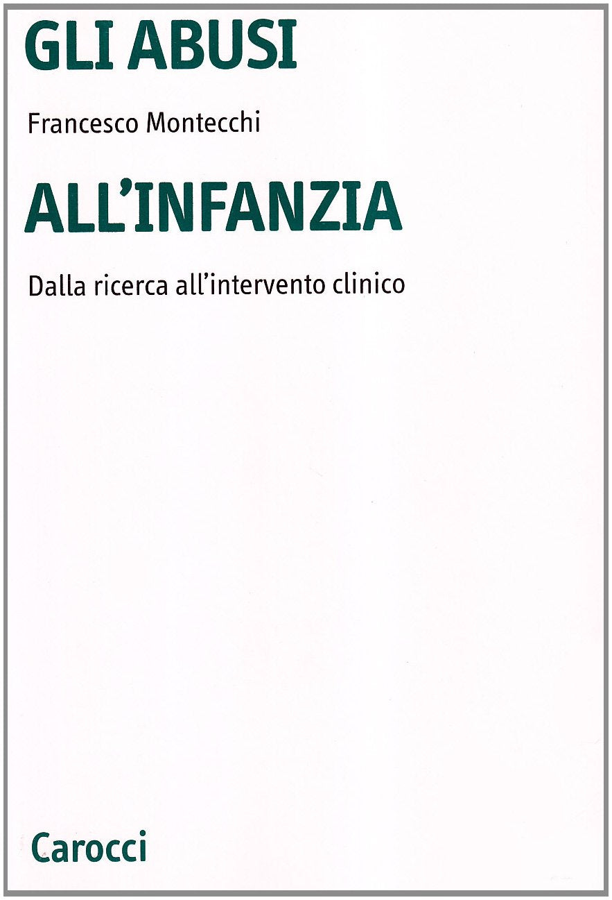 Gli abusi all'infanzia. Dalla ricerca all'intervento clinico (Università) Medicine