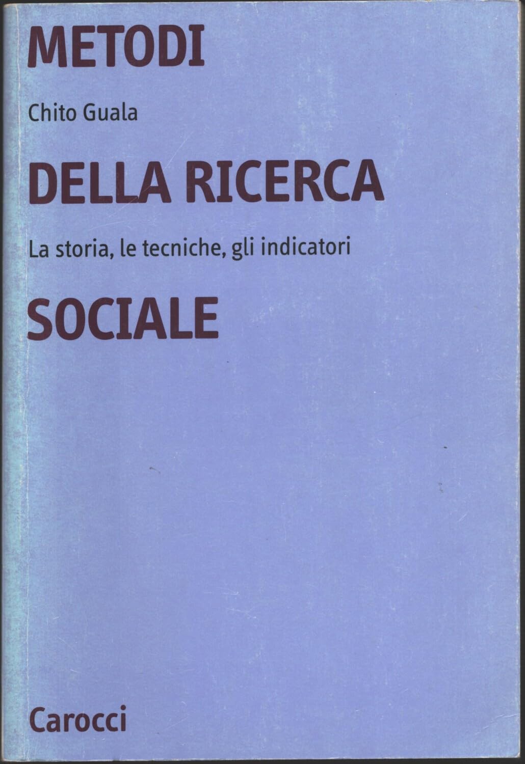 Metodi della ricerca sociale. La storia, le tecniche, gli indicatori Social Sciences
