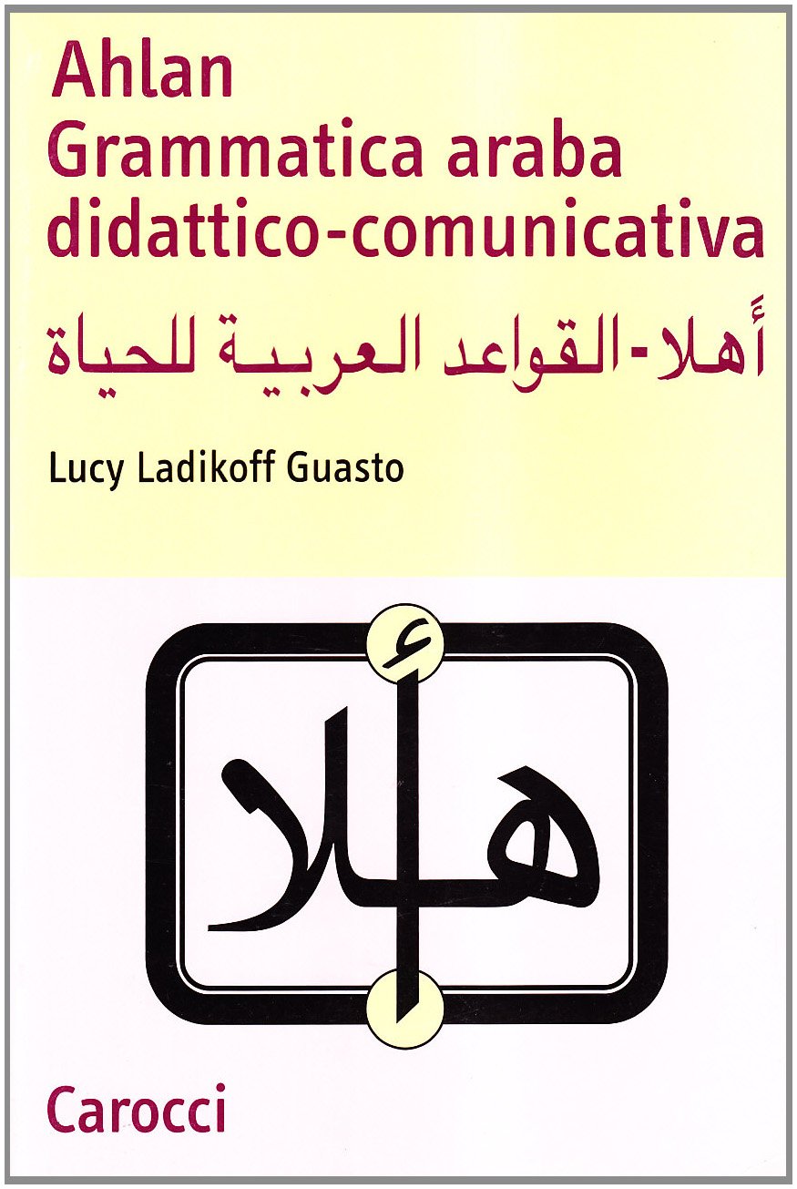 Ahlan. Grammatica araba didattico-comunicativa (Lingue e letterature Carocci) Foreign Languages ​​& Dictionaries