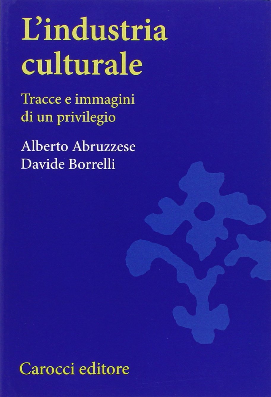 L'industria culturale. Tracce e immagini di un privilegio (Università) Media & Communication
