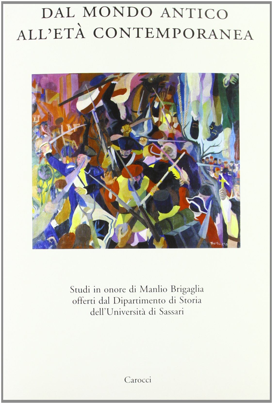 Dal mondo antico all'età contemporanea. Studi in onore di Manlio Brigaglia offerti al dipartimento di Storia dell'Univ. di Sassari book