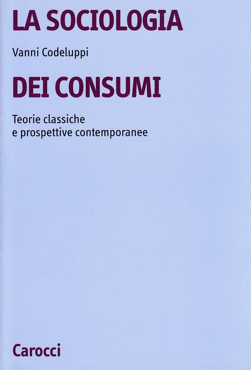 La sociologia dei consumi. Teorie classiche e prospettive contemporanee (Università) Books