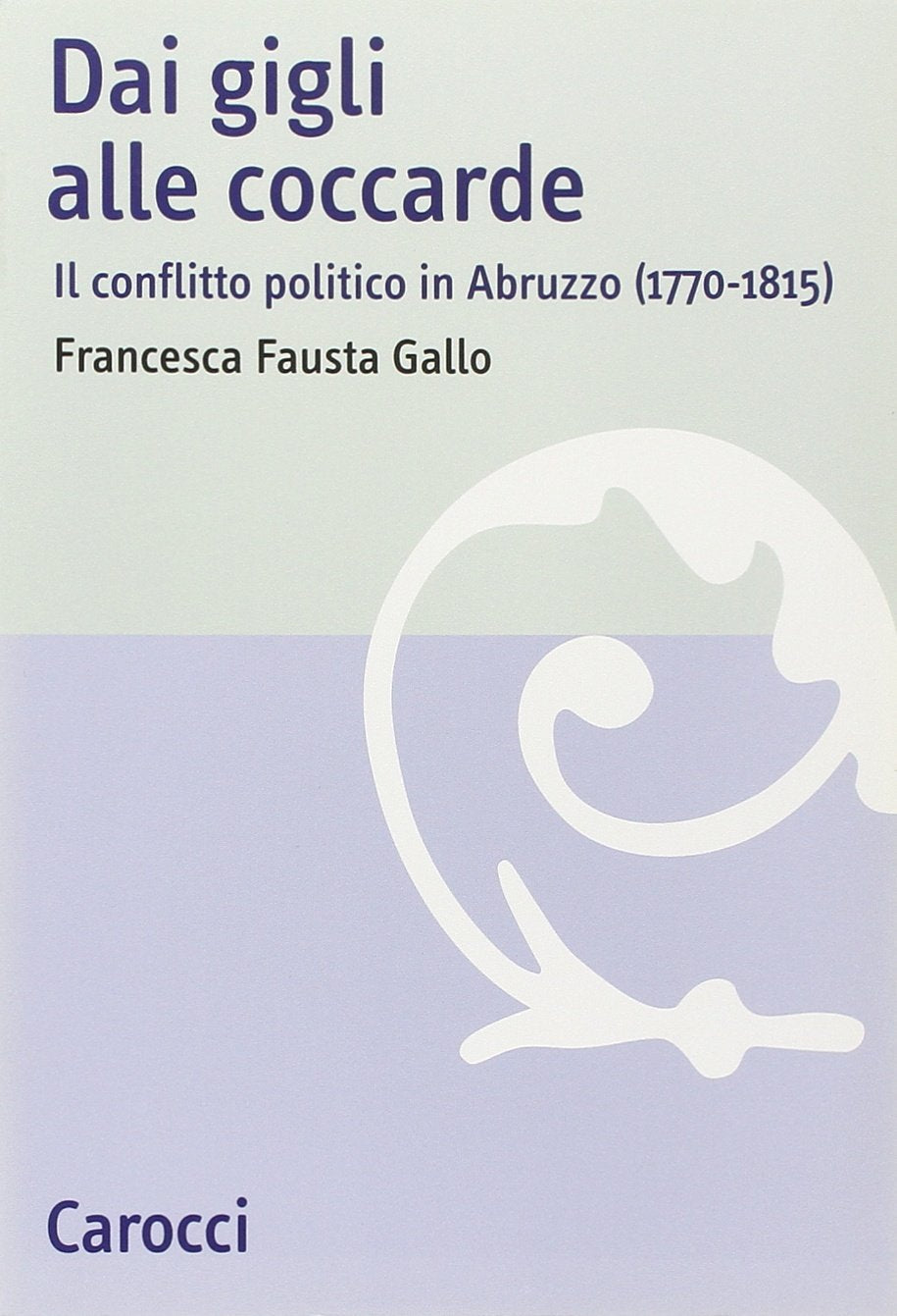 Dai gigli alle coccarde. Il conflitto politico in Abruzzo (1770-1815) book