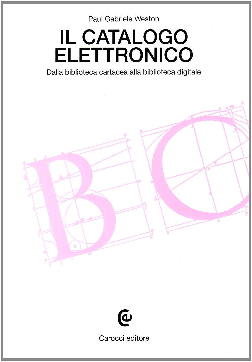 Il catalogo elettronico. Dalla biblioteca cartacea alla biblioteca digitale (Beni culturali) Social Sciences