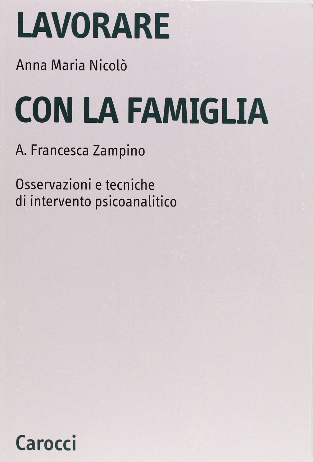 Lavorare con la famiglia. Osservazioni e tecniche di intervento psicoanalitico book